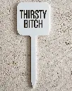 Thirsty Bitch Pflanzenstecker aus Acryl